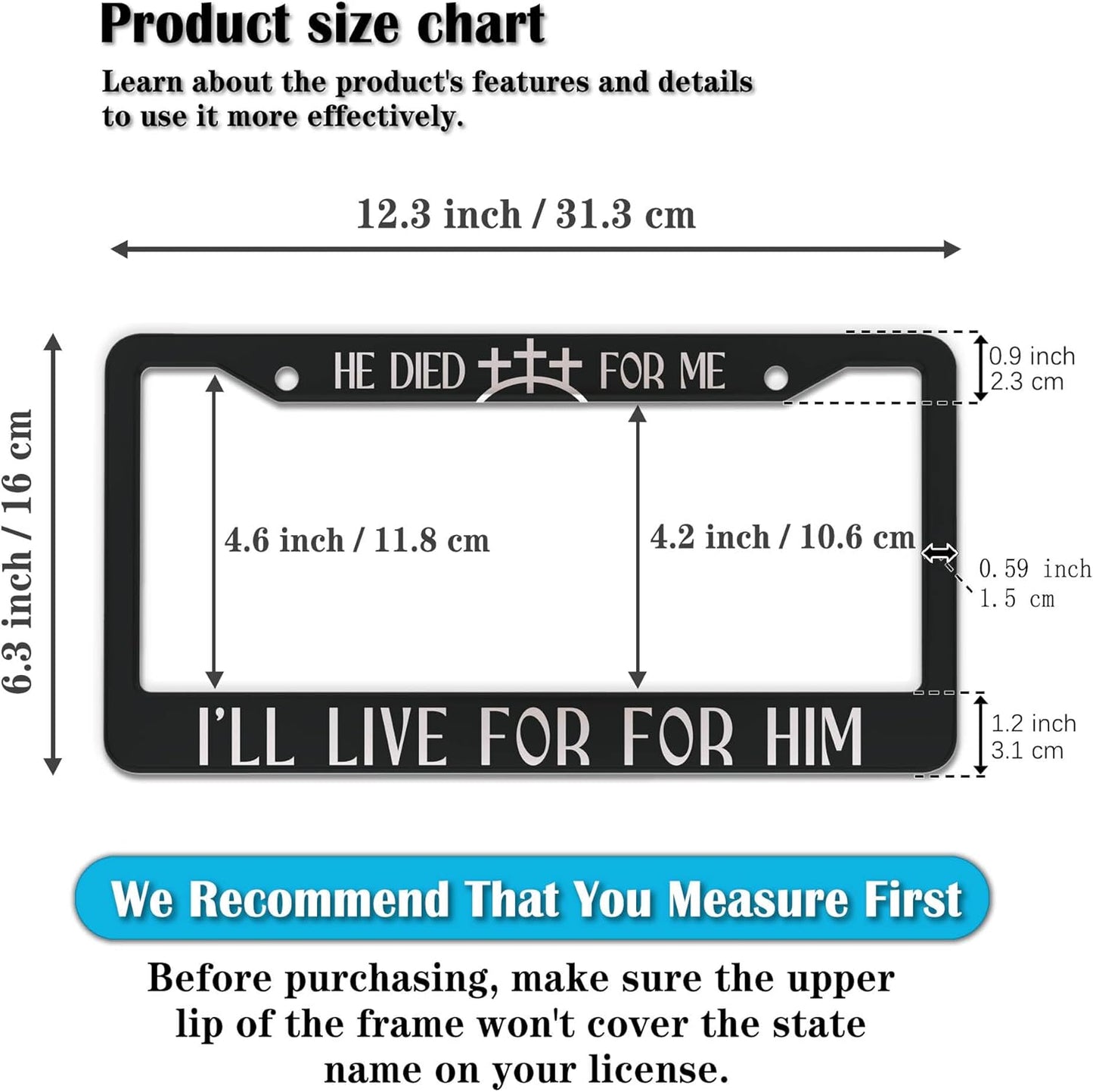 Fun License Plate Frame Cover Black and White License Plate Frames He Died for Me I’ll Live for Him Aluminum Metal Car Accessory 2 Pack with Screw Covers Set